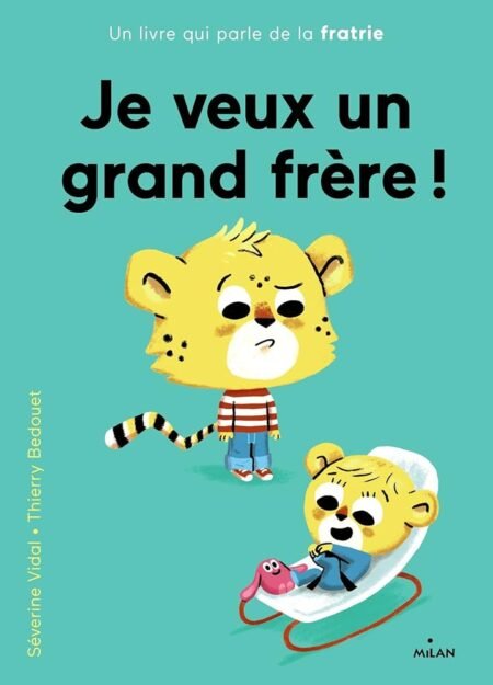 Livre ENFANT - Je veux un grand frère - Séverine Vidal et Thierry Bedouet - Editions MILAN 2017